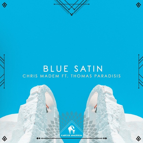 Chris Madem, Cafe De Anatolia, Thomas Paradisis - Blue Satin [CAFEDEANATOLIA282]